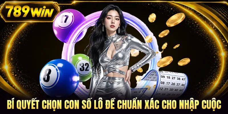 Bí quyết chọn con số lô đề chuẩn xác cho nhập cuộc