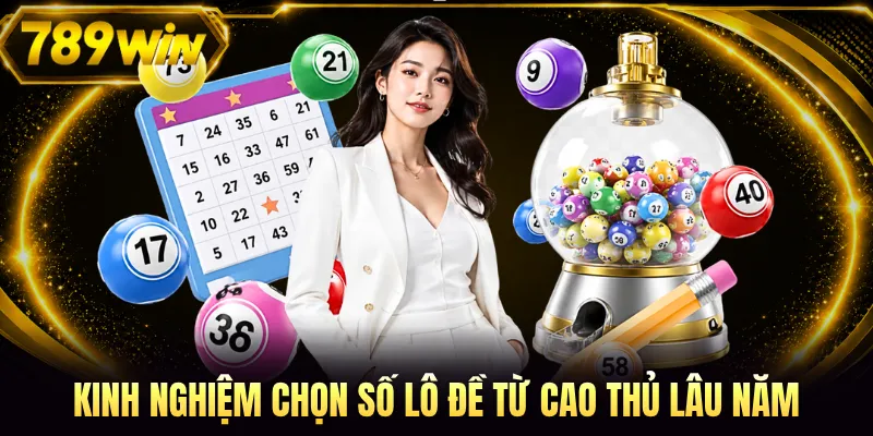 Kinh nghiệm chọn số lô đề từ cao thủ lâu năm