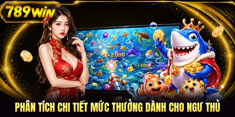 Phân tích chi tiết mức thưởng dành cho ngư thủ