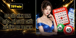 Soi Cầu Hình Tam Giác - Bí Quyết Chốt Số Đỉnh Tại 789WIN