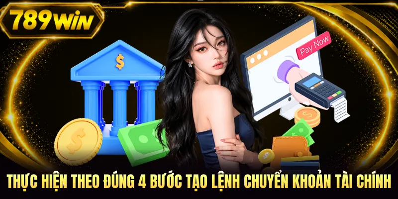 Thực hiện theo đúng 4 bước tạo lệnh chuyển khoản tài chính