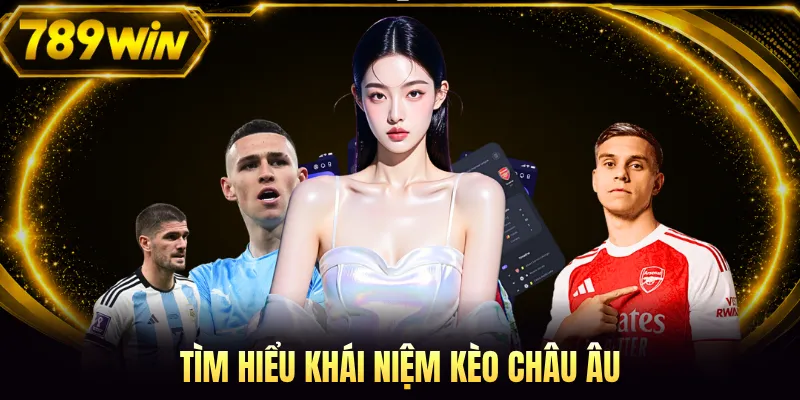 Tìm hiểu khái niệm kèo châu Âu