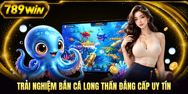 Trải nghiệm bắn cá Long Thần đẳng cấp uy tín