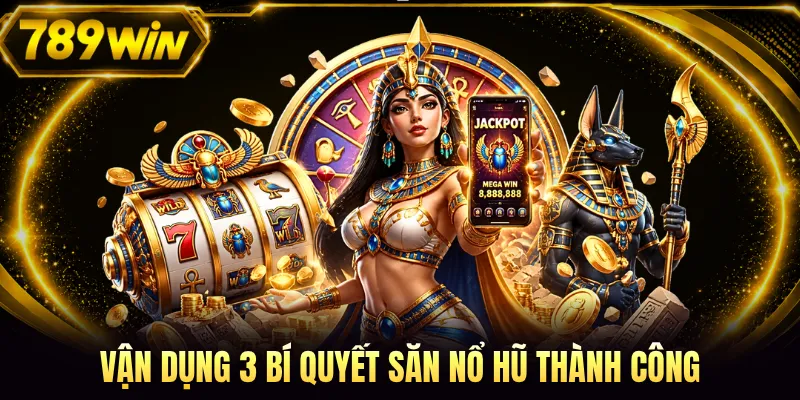 Vận dụng 3 bí quyết săn nổ hũ thành công